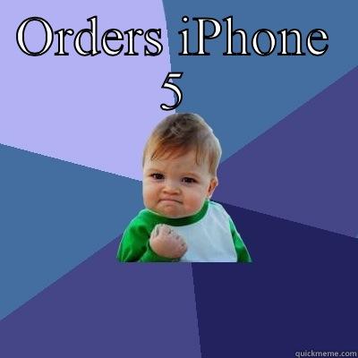 ORDERS IPHONE 5  Success Kid