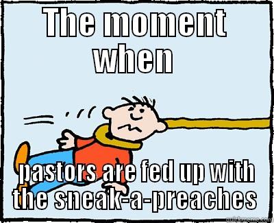 THE MOMENT WHEN  PASTORS ARE FED UP WITH THE SNEAK-A-PREACHES Misc