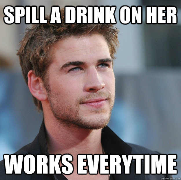 Spill a drink on her Works everytime  Attractive Guy Girl Advice