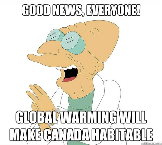 Good News, Everyone! Global warming will make canada habitable  Futurama Farnsworth