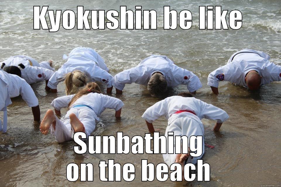 KYOKUSHIN BE LIKE SUNBATHING ON THE BEACH Misc