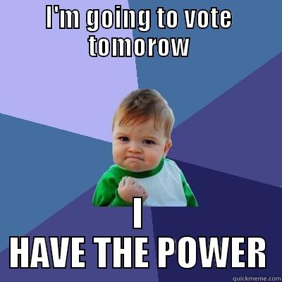 My hand, My vote - I'M GOING TO VOTE TOMOROW I HAVE THE POWER Success Kid