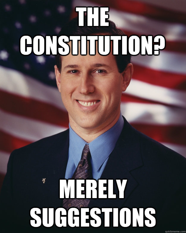 the constitution? Merely suggestions  Rick Santorum