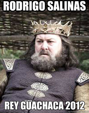 rodrigo salinas rey guachaca 2012  King robert baratheon