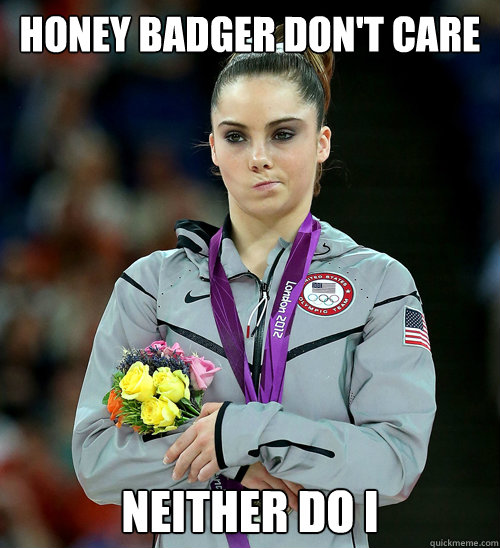 HONEY BADGER DON'T CARE NEITHER DO I   McKayla Not Impressed