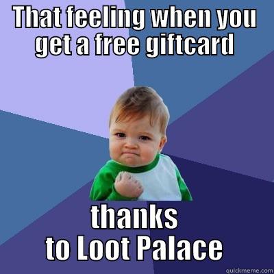 THAT FEELING WHEN YOU GET A FREE GIFTCARD THANKS TO LOOT PALACE Success Kid