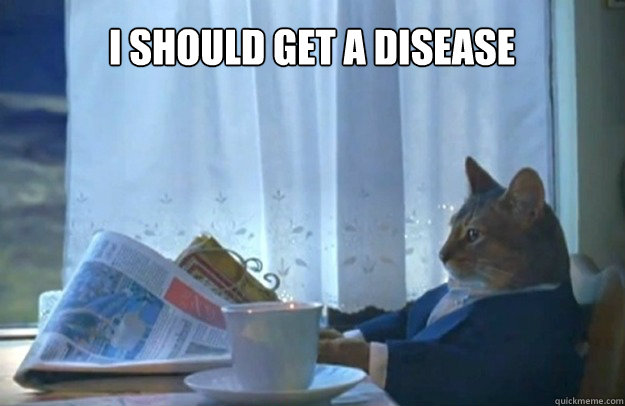 I should get a disease  Sophisticated Cat