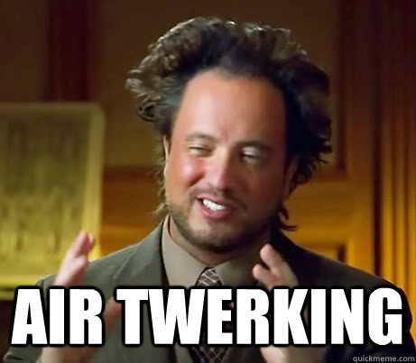  AIR TWERKING  History Channel Guy