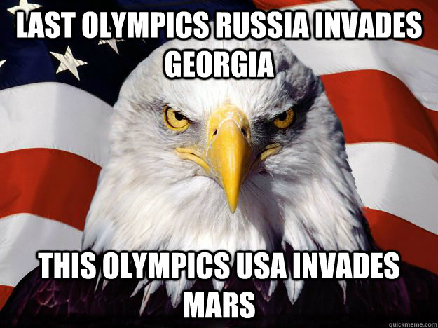 last Olympics russia invades georgia this Olympics usa invades mars  One-up America