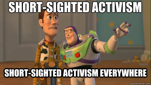 short-sighted activism short-sighted activism everywhere - short-sighted activism short-sighted activism everywhere  Everywhere