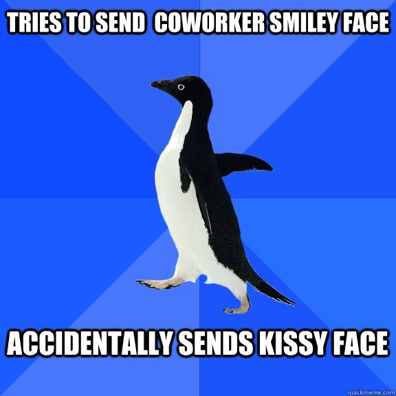 Tries to send  coworker smiley face  accidentally sends kissy face   Socially Awkward Penguin