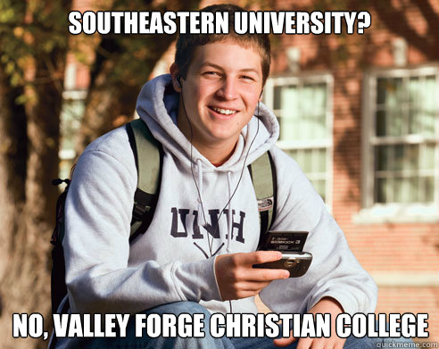 Southeastern University? No, Valley Forge Christian College  College Freshman