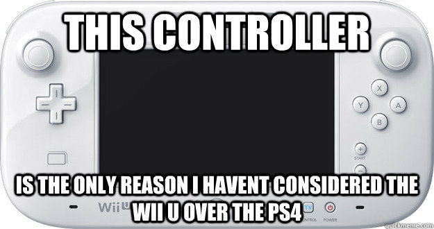 This controller  is the only reason i havent considered the wii u over the ps4  - This controller  is the only reason i havent considered the wii u over the ps4   Misc