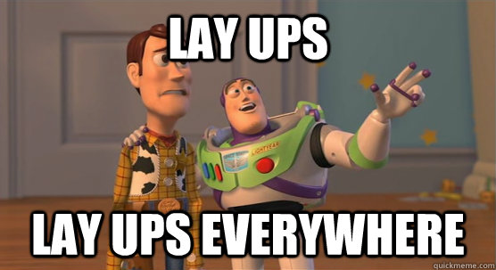 Lay ups Lay ups everywhere  Toy Story Everywhere