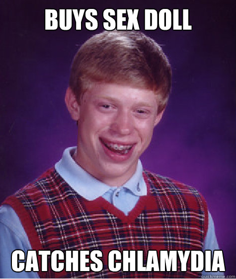 buys sex doll catches Chlamydia  Bad Luck Brian