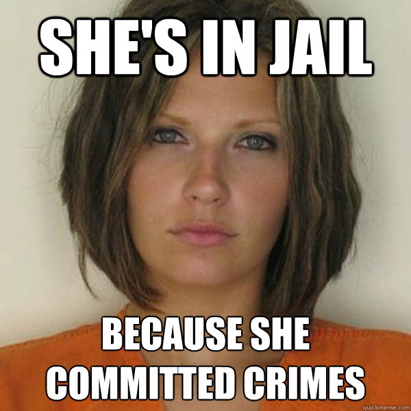 she's in jail because she committed crimes - she's in jail because she committed crimes  Attractive Convict