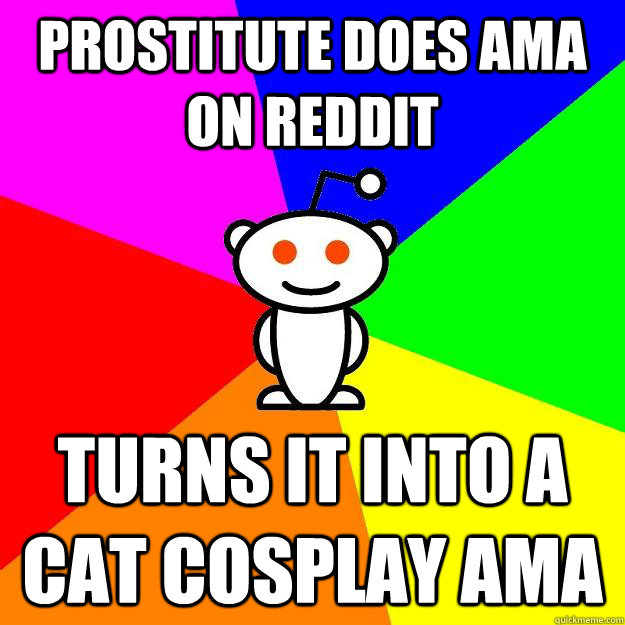 Prostitute does AMA on reddit Turns it into a Cat cosplay AMA  Reddit Alien