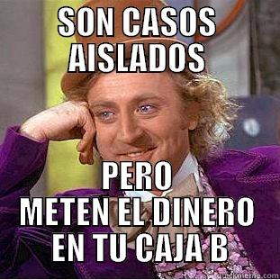 SON CASOS AISLADOS PERO METEN EL DINERO  EN TU CAJA B Condescending Wonka