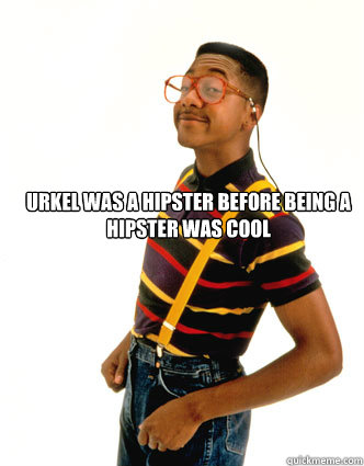 Urkel was a hipster before being a hipster was cool  Hipster Urkel