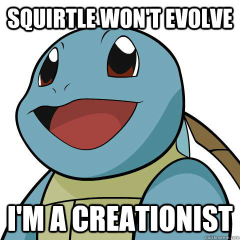 Squirtle won't evolve I'm a creationist  Squirtle