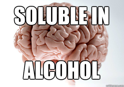 soluble in alcohol  Scumbag Brain