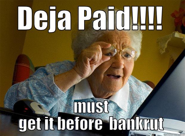 aha deja pa - DEJA PAID!!!! MUST GET IT BEFORE  BANKRUT Grandma finds the Internet