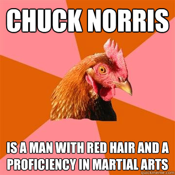 Chuck Norris Is a man with red hair and a proficiency in martial arts  Anti-Joke Chicken