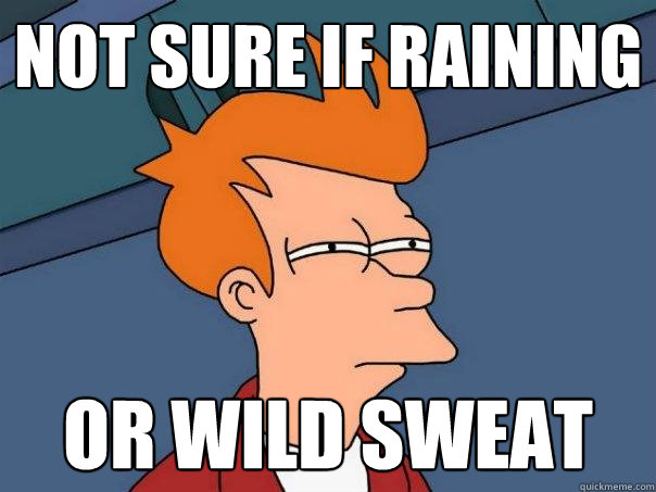 Not sure if raining Or wild sweat  Futurama Fry