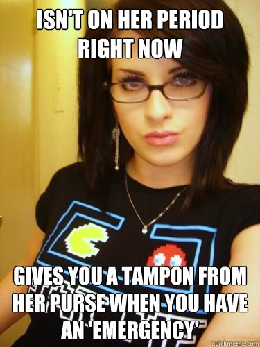 isn't on her period right now gives you a tampon from her purse when you have an 'emergency'  Cool Chick Carol