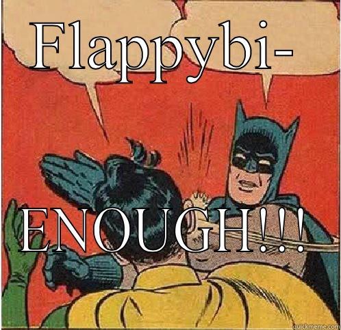 FLAPPYBI- ENOUGH!!! Batman Slapping Robin