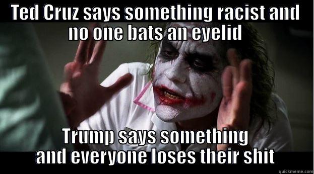 TED CRUZ SAYS SOMETHING RACIST AND NO ONE BATS AN EYELID TRUMP SAYS SOMETHING AND EVERYONE LOSES THEIR SHIT Joker Mind Loss