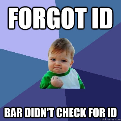 Forgot Id Bar didn't check for ID  Success Kid