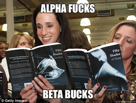 Alpha fucks Beta bucks  