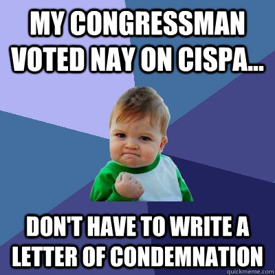 My Congressman voted Nay on CISPA... don't have to write a letter of condemnation  Success Kid