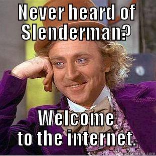 NEVER HEARD OF SLENDERMAN? WELCOME TO THE INTERNET. Creepy Wonka