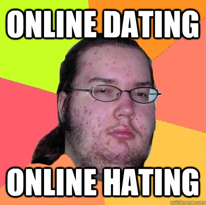 online dating online hating  Butthurt Dweller