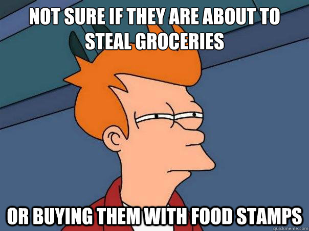 Not sure if they are about to steal groceries Or buying them with food stamps - Not sure if they are about to steal groceries Or buying them with food stamps  Futurama Fry