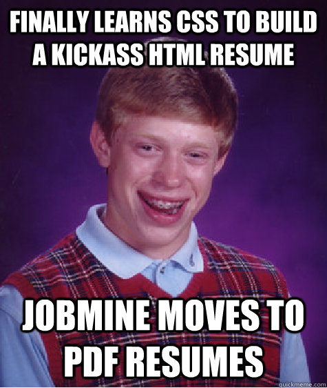 Finally learns CSS to build a kickass html resume Jobmine moves to PDF resumes  Bad Luck Brian