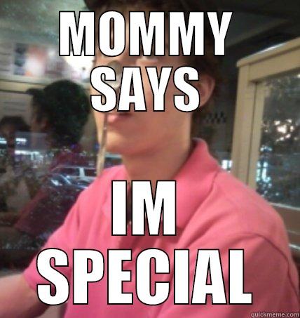 MOMMY SAYS IM SPECIAL Misc