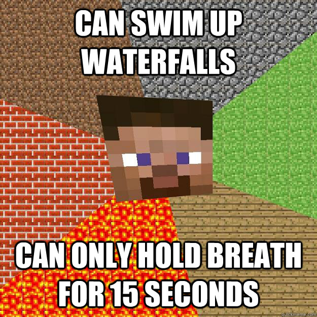 can swim up waterfalls can only hold breath for 15 seconds  Minecraft