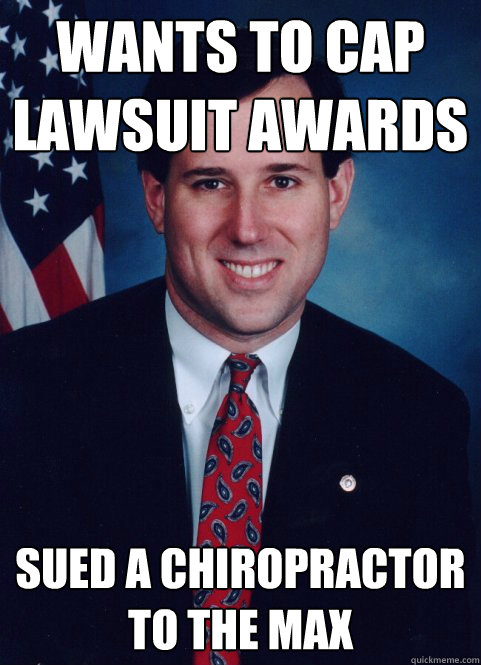 wants to cap lawsuit awards sued a chiropractor to the max  Scumbag Santorum