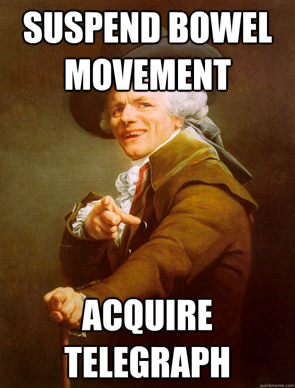 Suspend bowel movement Acquire telegraph  Joseph Ducreux