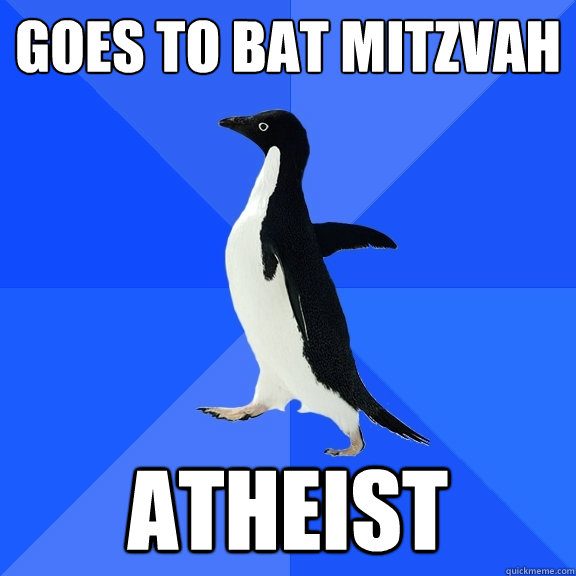 Goes to bat mitzvah atheist  Socially Awkward Penguin