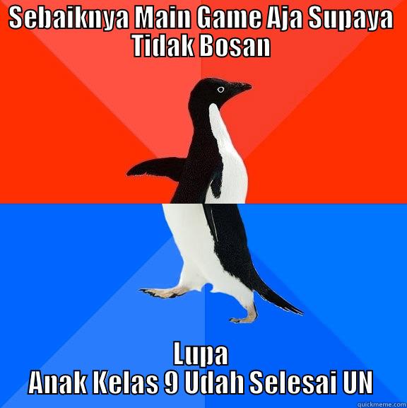 Lupa AnakKelas 9 Udah Selesai UN - SEBAIKNYA MAIN GAME AJA SUPAYA TIDAK BOSAN LUPA ANAK KELAS 9 UDAH SELESAI UN Socially Awesome Awkward Penguin