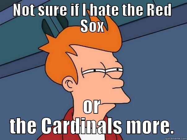 NOT SURE IF I HATE THE RED SOX OR THE CARDINALS MORE. Futurama Fry