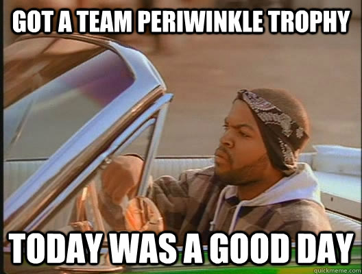 Got a Team Periwinkle trophy Today was a good day  today was a good day