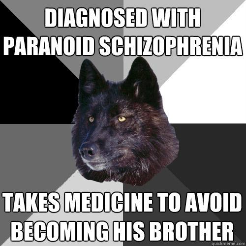 diagnosed with paranoid schizophrenia   takes medicine to avoid becoming his brother  Sanity Wolf