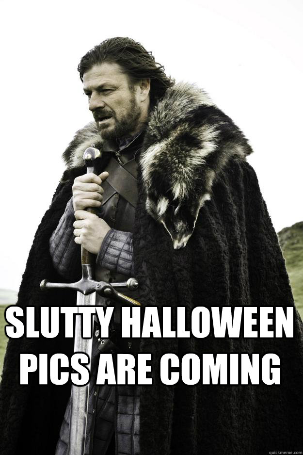  Slutty Halloween pics are coming  Winter is coming