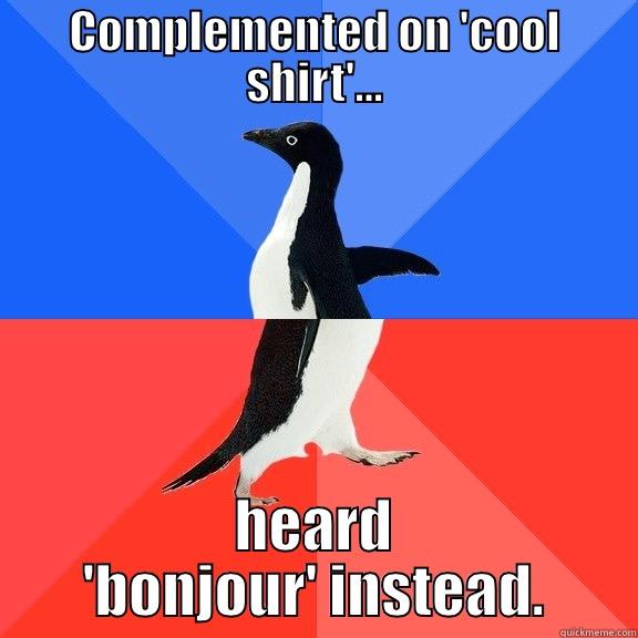 COMPLEMENTED ON 'COOL SHIRT'... HEARD 'BONJOUR' INSTEAD. Socially Awkward Awesome Penguin