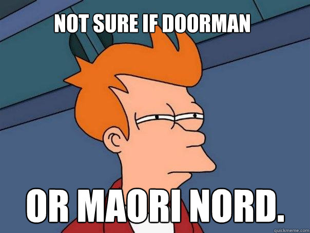 Not sure if doorman Or maori Nord.  Futurama Fry